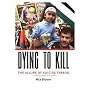 Dying to Kill: The Allure of Suicide Terror