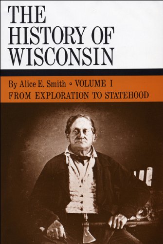 From Exploration to Statehood: History of Wisconsin, Volume I: 001