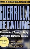 Guerrilla Retailing: Unconventional Ways to Make Big Profits from Your Retail Business (Guerrilla Marketing Series) [Paperback]