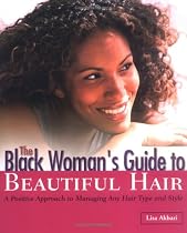 The Black Woman's Guide to Beautiful Hair: A Positive Approach to Managing any Hair Type and Style