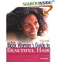 The Black Woman's Guide to Beautiful Hair: A Positive Approach to Managing any Hair Type and Style