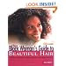 The Black Woman's Guide to Beautiful Hair: A Positive Approach to Managing any Hair Type and Style