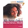 The Black Woman's Guide to Beautiful Hair: A Positive Approach to Managing any Hair Type and Style