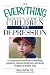 The Everything Parent's Guide To Children With Depression: An Authoritative Handbook on Identifying Symptoms, Choosing Treatments, and Raising a Happy and Healthy Child