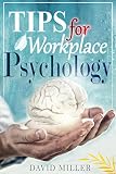 Psychology: A Simple Guide to Workplace Psychology: Psychology Tips for the Employee (Psychology at Work, Psychological Motivating Factors, Theoretical ... Emotions and Moods, Personality Disorders)