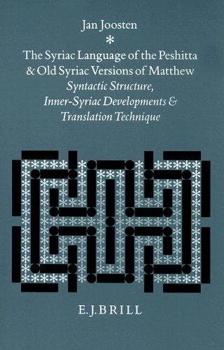 The Syriac Language of Peshitta and Old Syriac Versions of Matthew: Syntactic Structure, Inner-Syriac Developments and Translation Technique (Studies in Semitic Languages and Linguistics)