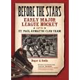 Before The Stars: Early Major League Hockey And The St. Paul Athletic Club Team by  Roger A. Godin