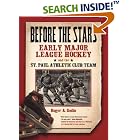 Click here to buy Before The Stars: Early Major League Hockey And The St. Paul Athletic Club Team by  Roger A. Godin.