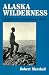 Alaska Wilderness: Exploring the Central Brooks Range, Second edition