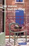 Une maison tout en r�cup' : Mat�riaux anciens, id�es nouvelles