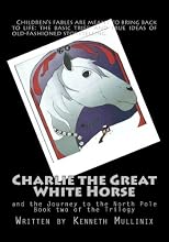 Charlie the Great White Horse: and the Journey to the North Pole (Volume 2)