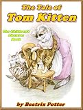 THE TALE OF TOM KITTEN: Picture Books for Kids :DRM Free (A Beautifully Illustrated Children's Picture Book by age 3-9; Perfect Bedtime Story)(Annotated)