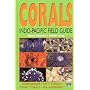 Corals: Indo-Pacific Field Guide