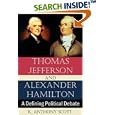 Thomas Jefferson and Alexander Hamilton: A Defining Political Debate by  K. Anthony Scott