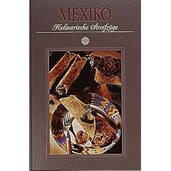 Mexiko. Kulinarische Streifz�ge: Mit 80 Rezepten