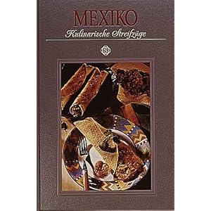Mexiko. Kulinarische Streifzüge: Mit 80 Rezepten