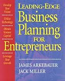 Leading Edge Business Planning for Entrepreneurs: Develop Your Vision, Utilize Technology, Obtain Venture Capital, Leverage Your Growth (157410117X) by Miller, Jack