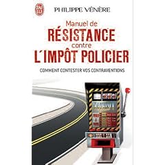 Manuel de r�sistance contre l'imp�t policier : Comment contester vos contraventions