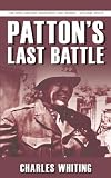 Pattons Last Battle (The Spellmount Siegfried Line Series) (Spellmount Siegfried Line)