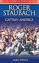 Roger Staubach Captain America: Captain America Personal Memories and Anecdotes About the Super Bowl-Winning Quarterback of America's Team, the Dallas Cowboys (Great American Sports Legends Series)