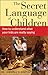 Third Party New : The Secret Language of Children (PB): How to Understand What Your Kids are Really Saying