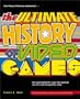 The Ultimate History of Video Games: from Pong to Pokemon and beyond...the story behind the craze that touched our lives and changed the world