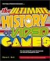 The Ultimate History of Video Games: From Pong to Pokemon--The Story Behind the Craze That Touched Our Lives and Changed the World The Ultimate History of Video Games: From Pong to Pokemon--The Story Behind the Craze That Touched Our Lives and Changed the World