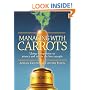 Managing with Carrots: Using Recognition to Attract and Retain The Best People
