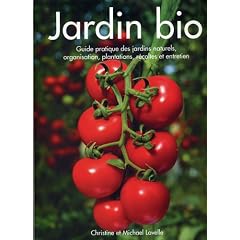 Jardin bio : Guide pratique des jardins naturels, organisation, plantation, r�coltes et entretien