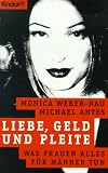 Liebe, Geld und Pleite - Was Frauen alles f&uuml;r M&auml;nner tun. - Monika Weber-Nau, Michael Antes, Monika Weber- Nau