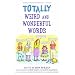Totally Weird and Wonderful Words