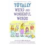 Totally Weird and Wonderful Words