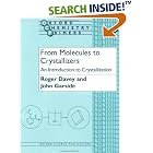Click here to buy From Molecules to Crystallizers (Oxford Chemistry Primers) by  Roger J. Davey and John Garside.