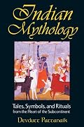 Indian Mythology: Tales, Symbols, and Rituals from the Heart of the Subcontinent