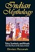 Indian Mythology: Tales, Symbols, and Rituals from the Heart of the Subcontinent