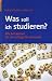 Was soll ich studieren?: Alle Antworten f&uuml;r die richtige St...
