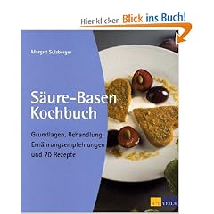 S�ure-Basen-Kochbuch: Grundlagen, Behandlung, Ern�hrungsempfehlungen und 70 Rezepte