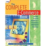 The Complete E-Commerce Book:Design, Build & Maintain a Successful Web-based Business