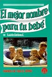 El Mejor Nombre para tu BebÃ¨ (Spanish Edition)
