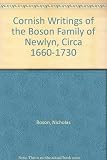 The Cornish writings of the Bosun [i.e. Boson] family : (Nicholas, Thomas and John Bosun [i.e. Boson], of Newlyn, circa 1660 to 1730)