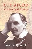 C. T. Studd, Cricketer and Pioneer