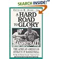 A Hard Road To Glory: A History Of The African American Athlete: Basketball (Hard Road to Glory) by Arthur Ashe