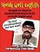 Speak Well English: An Guide for Aliens to Successful Intercourse in the Correctly English Mode