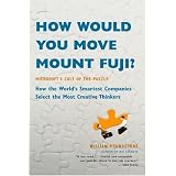 How Would You Move Mount Fuji?: Microsoft's Cult of the Puzzle -- How the World's Smartest Companies Select the Most Creative Thinkers