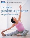 Le yoga pendant la grossesse : Et après la naissance Le yoga pendant la grossesse : Et après la naissance
