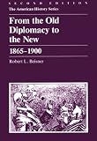 From the Old Diplomacy to the New, 1865-1900 (American History Series)
