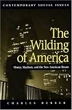 The Wilding of America: Money, Mayhem and the American Dream (Contemporary Social Issues)