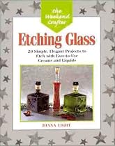The Weekend Crafter: Etching Glass: 20 Simple, Elegant Projects to Etch with Easy-to-Use Creams and Liquids