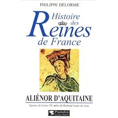 Histoire des Reines de France : Ali�nor d'Aquitaine