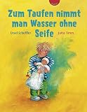 Zum Taufen nimmt man Wasser ohne Seife - Ursel Scheffler
